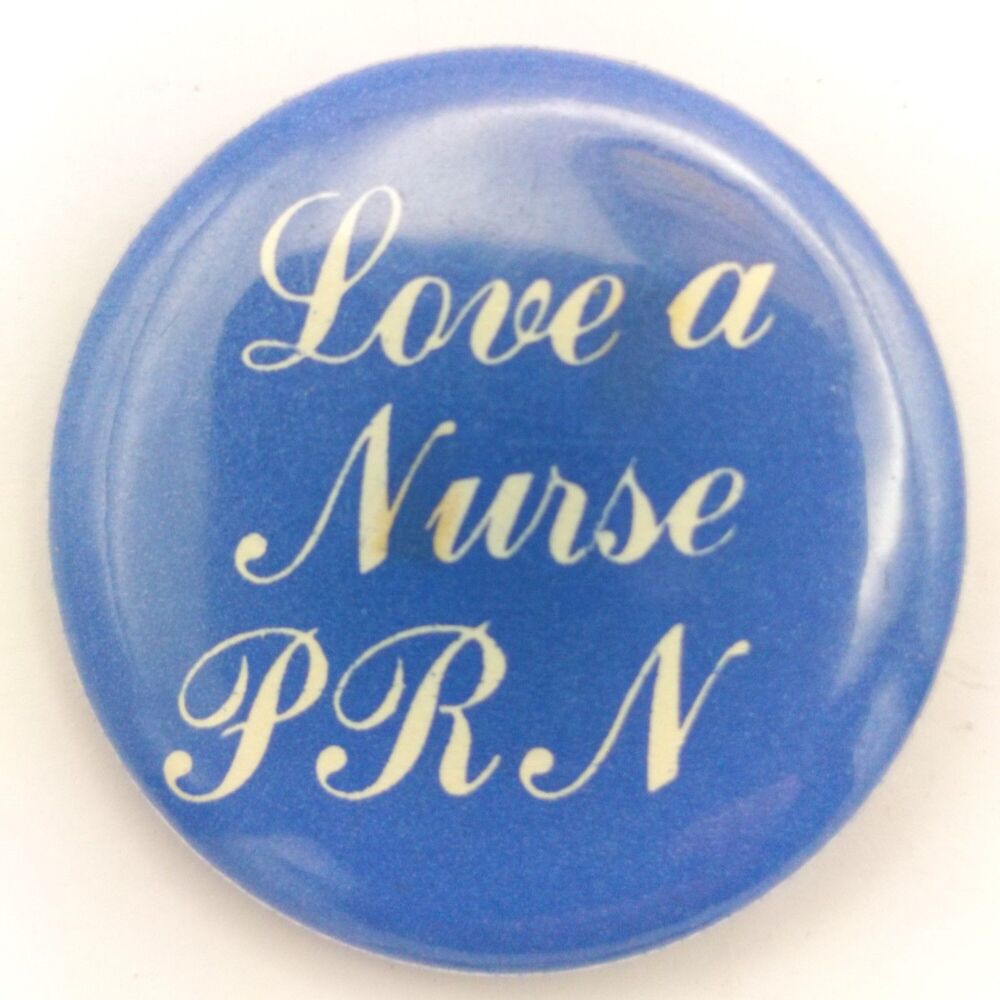 Vintage Love a Nurse PRN Pinback Button Badge Medical Healthcare Collectible